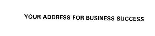 YOUR ADDRESS FOR BUSINESS SUCCESS