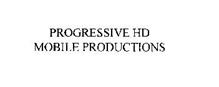 PROGRESSIVE HD MOBILE PRODUCTIONS