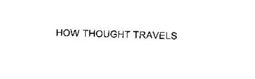 HOW THOUGHT TRAVELS