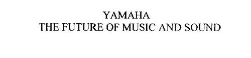 YAMAHA THE FUTURE OF MUSIC AND SOUND