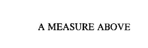 A MEASURE ABOVE
