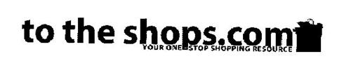 TO THE SHOPS.COM YOUR ONE STOP SHOPPING RESOURCE