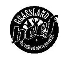 GRASSLAND BEEF OUR CATTLE EAT RIGHT SO YOU CAN TOO.