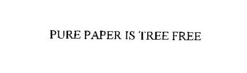 PURE PAPER IS TREE FREE