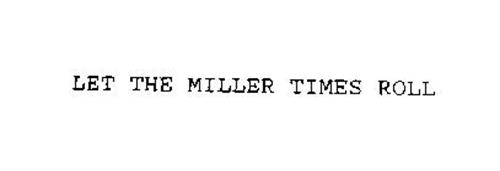 LET THE MILLER TIMES ROLL