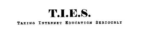 T.I.E.S. TAKING INTERNET EDUCATION SERIOUSLY