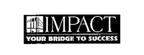 IMPACT YOUR BRIDGE TO SUCCESS