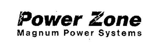 POWER ZONE MAGNUM POWER SYSTEMS