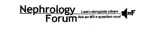 NEPHROLOGY FORUM LEARN ALONGSIDE OTHERS ASK AN MD A QUESTION NOW! NF