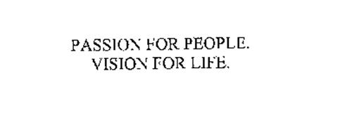 PASSION FOR PEOPLE. VISION FOR LIFE.