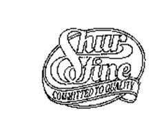 SHURFINE COMMITTED TO QUALITY