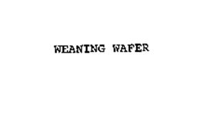 WEANING WAFER