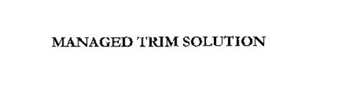 MANAGED TRIM SOLUTION