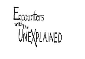 ENCOUNTERS WITH THE UNEXPLAINED