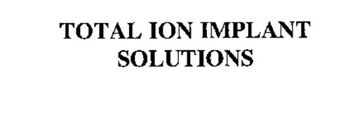 TOTAL ION IMPLANT SOLUTIONS