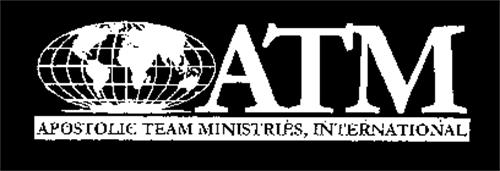 ATM APOSTOLIC TEAM MINISTRIES, INTERNATIONAL