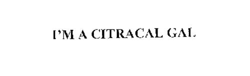 I'M A CITRACAL GAL