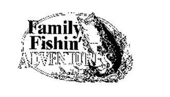 FAMILY FISHIN' ADVENTURES