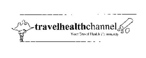 TRAVELHEALTHCHANNEL YOUR TRAVEL HEALTH COMMUNITY