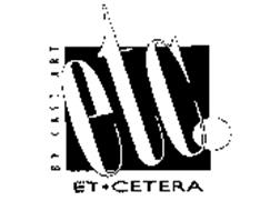 ETC. ET-CETERA BY CAST ART