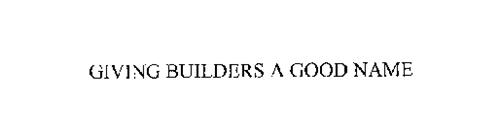 GIVING BUILDERS A GOOD NAME