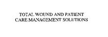 TOTAL WOUND AND PATIENT CARE MANAGEMENT SOLUTIONS