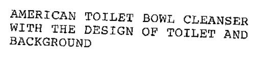 AMERICAN TOILET BOWL CLEANSER WITH THE DESIGN OF TOILET AND BACKGROUND