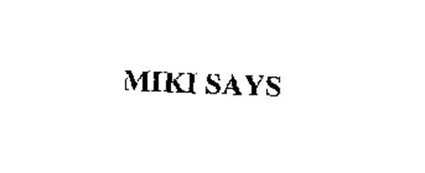 MIKI SAYS
