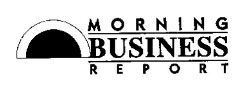 MORNING BUSINESS REPORT