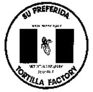 SU PREFERIDA MADE FRESH DAILY NET WT. 9.5 OZ (269G) 12 COUNT TORTILLA FACTORY