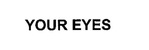 YOUR EYES