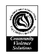 ENDING SEXUAL ASSAULT AND FAMILY VIOLENCE FOR CHILDREN AND ADULTS COMMUNITY VIOLENCE SOLUTIONS