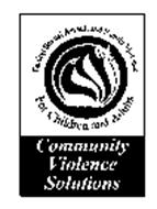 ENDING SEXUAL ASSAULT AND FAMILY VIOLENCE FOR CHILDREN AND ADULTS COMMUNITY VIOLENCE SOLUTIONS