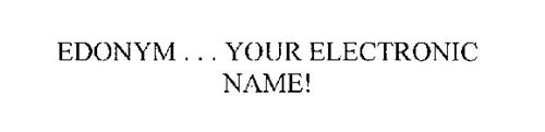 EDONYM ... YOUR ELECTRONIC NAME!