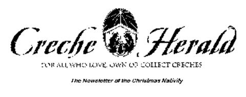 CRECHE HERALD FOR ALL WHO LOVE, OWN OR COLLECT CRECHES THE NEWSLETTER OF THE CHRISTMAS NATIVITY