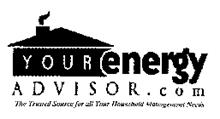YOUR ENERGY ADVISOR.COM THE TRUSTED SOURCE FOR ALL YOUR HOUSEHOLD MANAGEMENT NEEDS