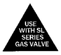 USE WITH SL SERIES GAS VALVE