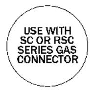 USE WITH SC OR RSC SERIES GAS CONNECTOR