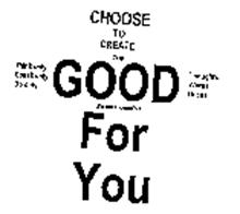 CHOOSE TO CREATE ONLY GOOD IT