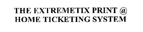 THE EXTREMETIX PRINT @ HOME TICKETING SYSTEM