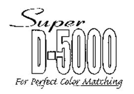 SUPER D-5000 FOR PERFECT COLOR MATCHING