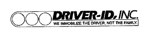 DRIVER-ID, INC. WE IMMOBLIZE THE DRIVERNOT THE FAMILY