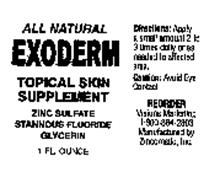 EXODERM ALL NATURAL TOPICAL SKIN SUPPLEMENT ZINC SULFATE STANNOUS FLUORIDE GLYCERINE 1 FL. OUNCE