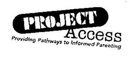 PROJECT ACCESS PROVIDING PATHWAYS TO INFORMED PARENTING