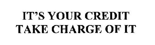 IT'S YOUR CREDIT TAKE CHARGE OF IT