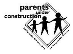 PARENTS UNDER CONSTRUCTION BUILDING HEALTHY RELATIONSHIPS TODAY AND STRONG FAMILIES TOMORROW