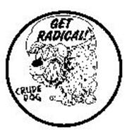 GET RADICAL! CRUDE DOG