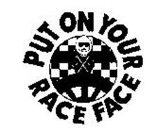 PUT ON YOUR RACE FACE