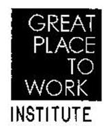 GREAT PLACE TO WORK INSTITUTE