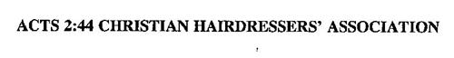 ACTS 2:44 CHRISTIAN HAIRDRESSERS' ASSOCIATION
